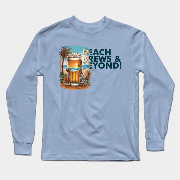 Beach, Brews, and Beyond! Long Sleeve T-Shirt by adcastaway